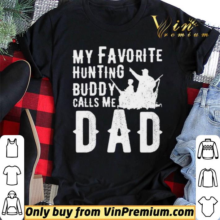 My favorite hunting buddy calls me Dad shirt sweater My favorite hunting buddy calls me Dad shirt sweater