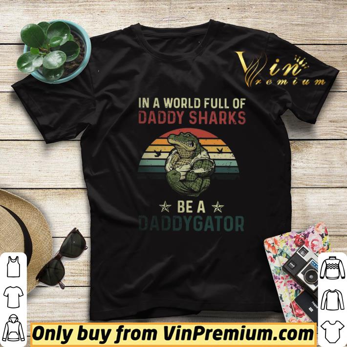 In A World Full Of Daddy Sharks Be A Daddygator Vintaga shirt sweater f0f317c0 in a world full of daddy sharks be a daddygator vintaga shirt sweater 4 - In A World Full Of Daddy Sharks Be A Daddygator Vintaga shirt sweater