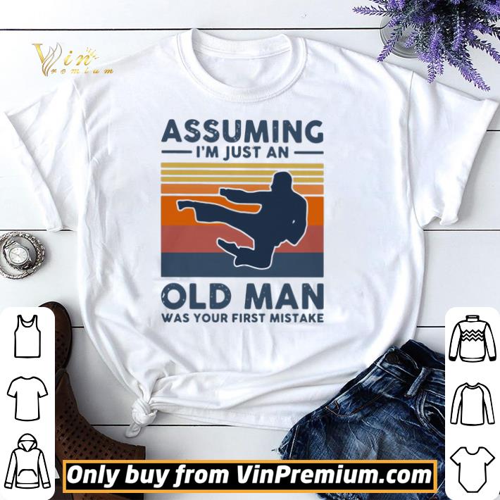 Original Vintage Karate Assuming I039m Just An Old Man Was Your First Mistake shirt sweater