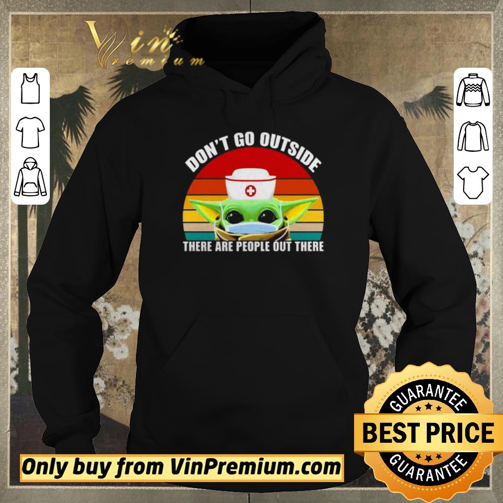 f3d7f715 hot top premium baby yoda nurse dont go outside there are people out there vintage shirt sweater 4 - Hot Top Premium Baby Yoda Nurse dont go outside there are people out there vintage shirt sweater