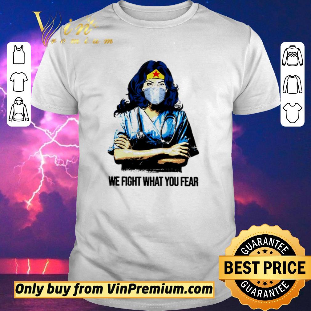 Awesome Original Wonder Woman nurse we fight what you fear shirt sweater