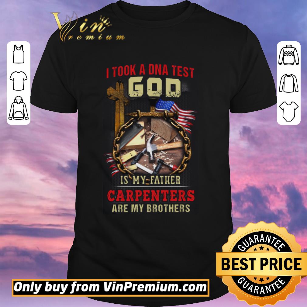 Awesome I Took A Dna Test God Is My Father Carpenters Are My Brothers Are Mt Brotthers shirt sweater