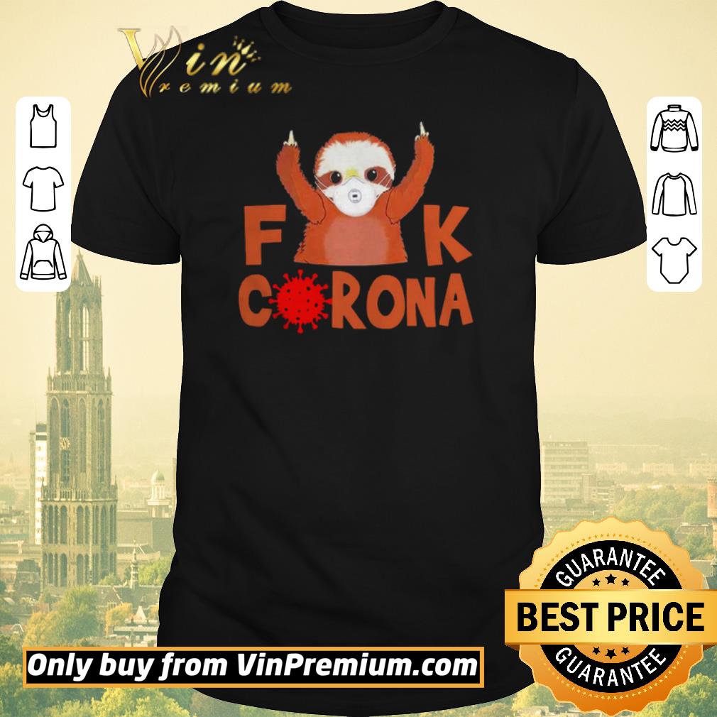 Awesome Cute Sloth Face Mask Fuck Coronavirus Covid-19 shirt sweater