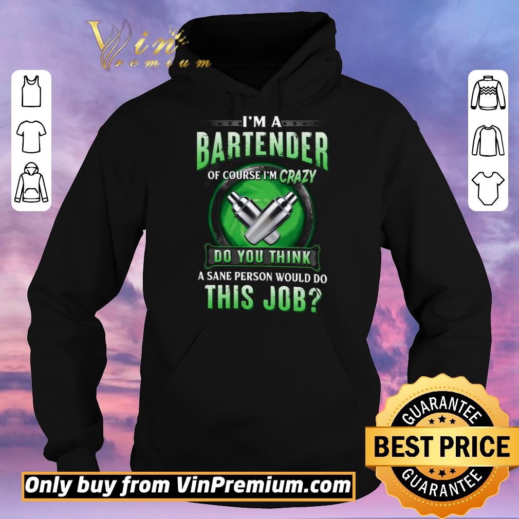 f8cfe953 funny i m a bartender of course i m crazy do you think a sane person would do this job shirt sweater 4 - Funny I'm A Bartender Of Course I'm Crazy Do You Think A Sane Person Would Do This Job shirt sweater
