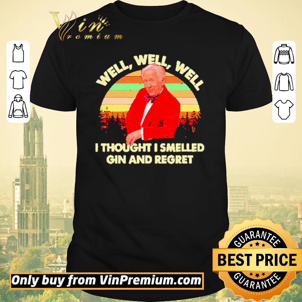 Original Well well well I thought I smelled Gin and regret shirt sweater