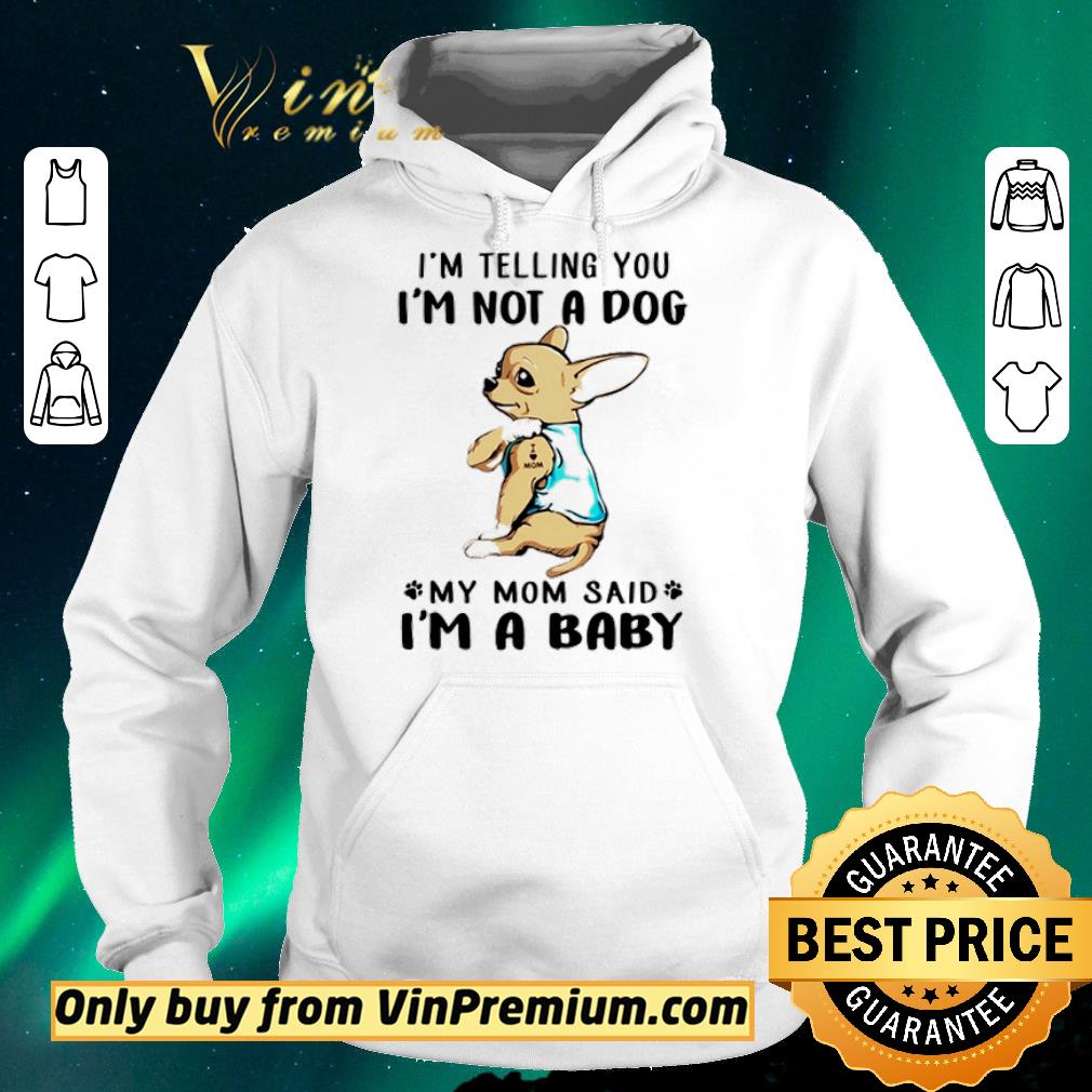 Funny Chihuahua Tattoos I Love Mom I’m Telling You I’m Not A Dog My Mom Said I’m A Baby shirt sweater fe62ead7 funny chihuahua tattoos i love mom i m telling you i m not a dog my mom said i m a baby shirt sweater 4 - Funny Chihuahua Tattoos I Love Mom I’m Telling You I’m Not A Dog My Mom Said I’m A Baby shirt sweater