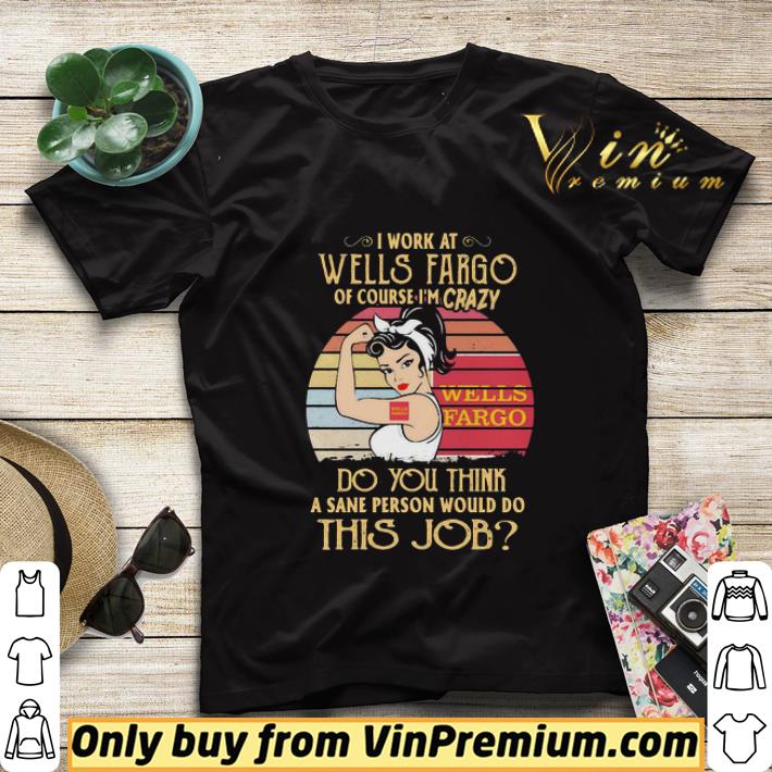 005fe9fa strong woman i work at wells fargo of course i m crazy do you think a sane person would do this job vintage shirt sweater 4 - Strong woman I work at wells fargo of course I’m crazy do you think a sane person would do this job vintage shirt sweater