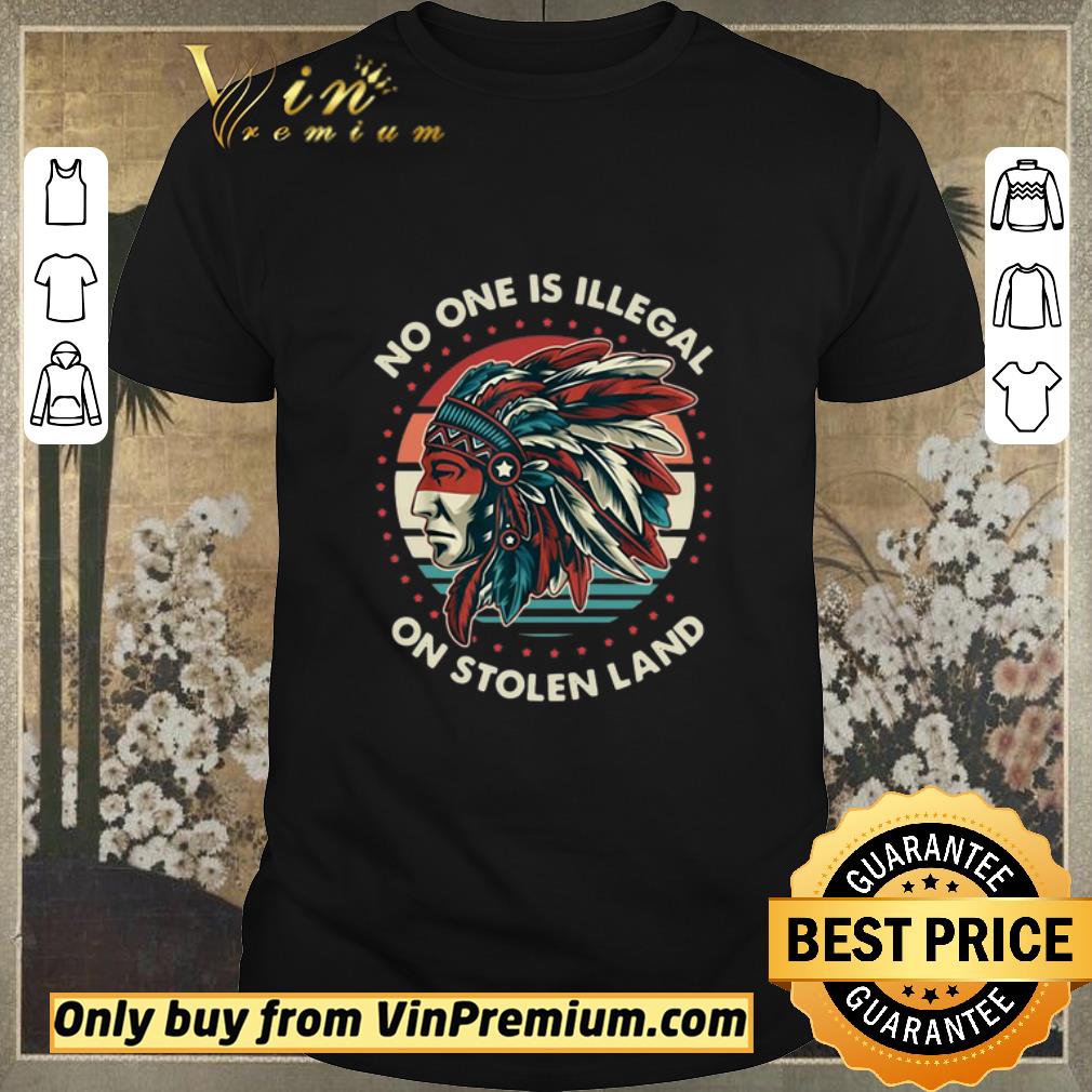 Awesome No One Is Illegal On Stolen Land Vintage shirt sweater