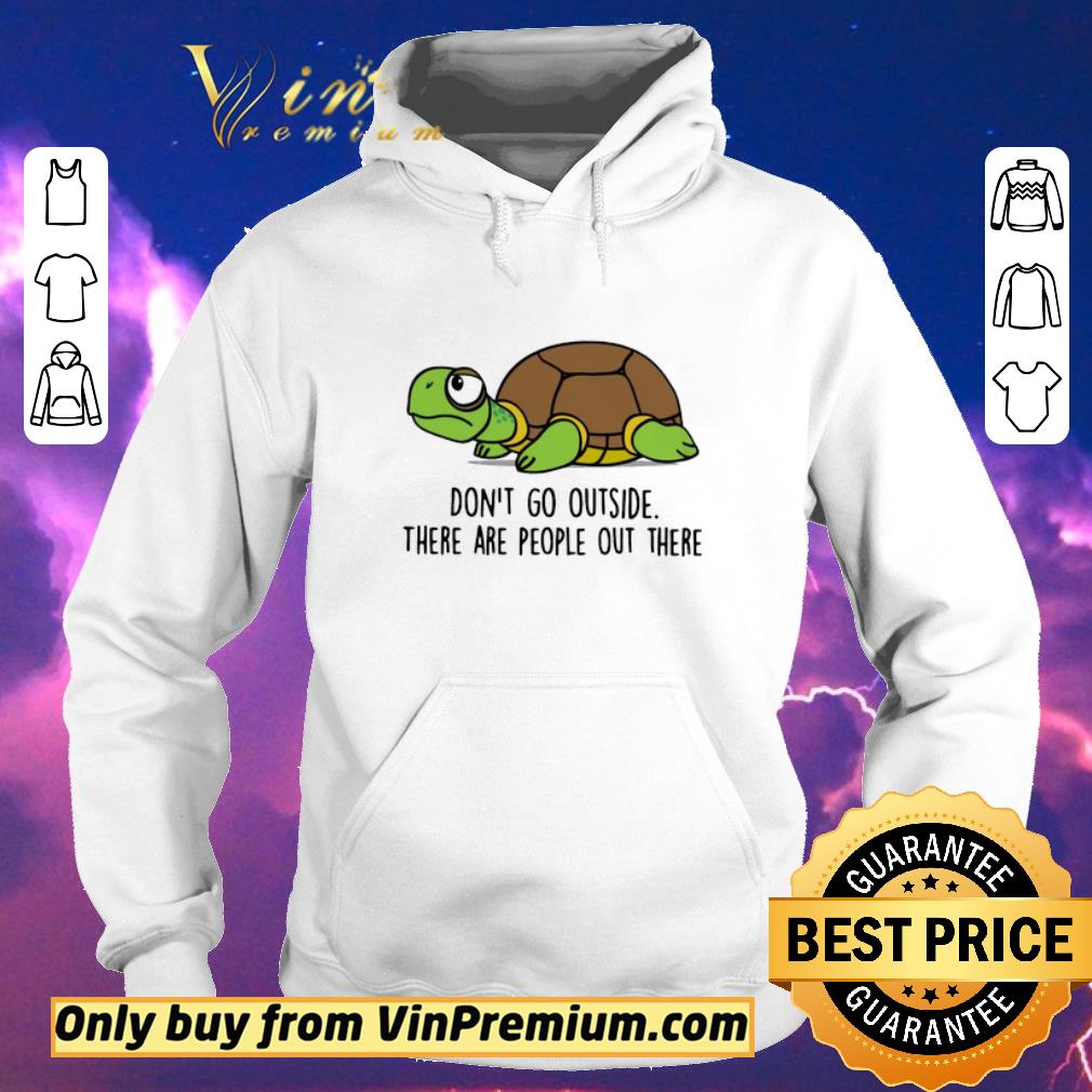 Funny Turtle Don’t Go Outside There Are People Out There shirt sweater 020dfd2b funny turtle don t go outside there are people out there shirt sweater 4 - Funny Turtle Don’t Go Outside There Are People Out There shirt sweater