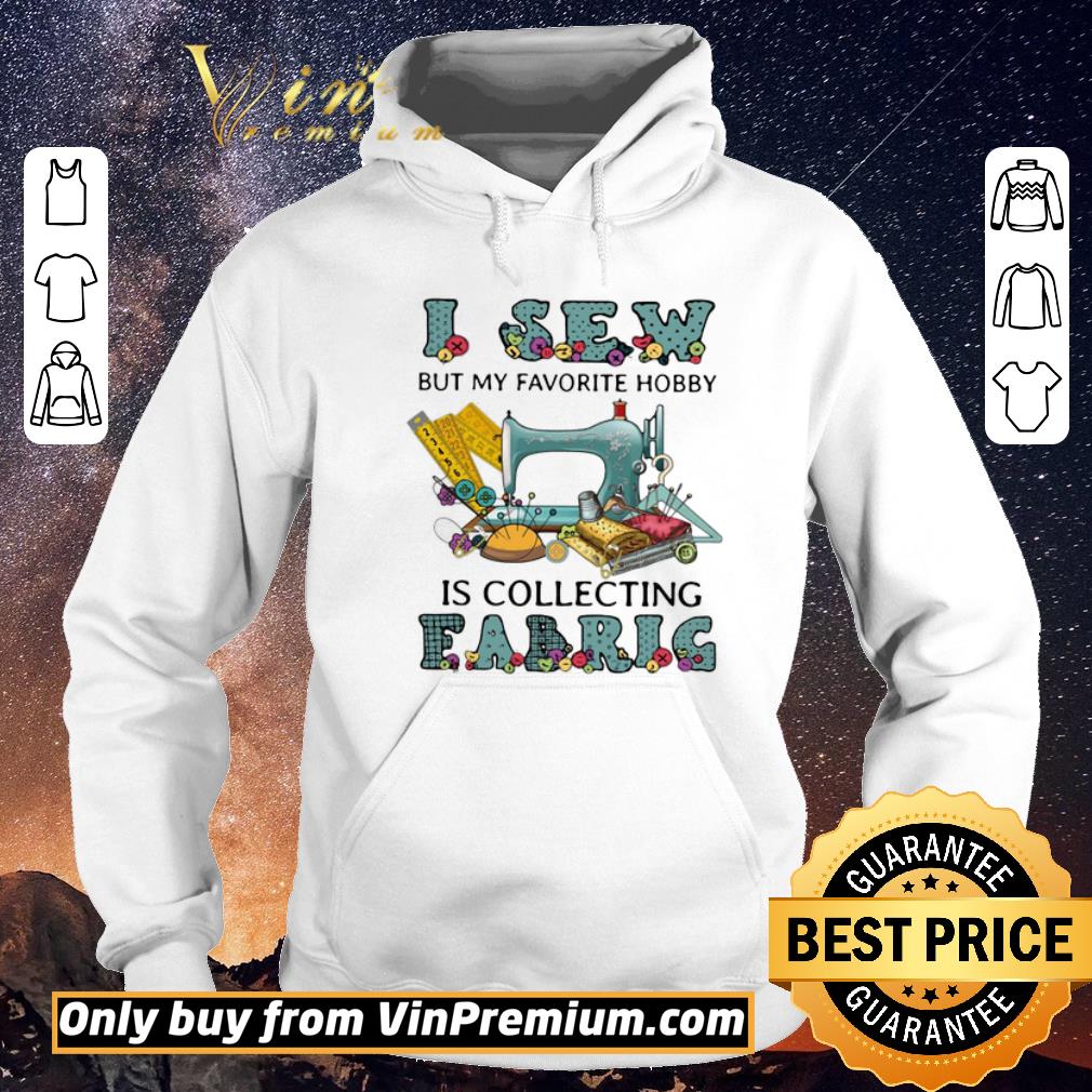 Top I Sew But My Favorite Hobby Is Collecting Fabrig shirt sweater 027065c6 top i sew but my favorite hobby is collecting fabrig shirt sweater 4 - Top I Sew But My Favorite Hobby Is Collecting Fabrig shirt sweater