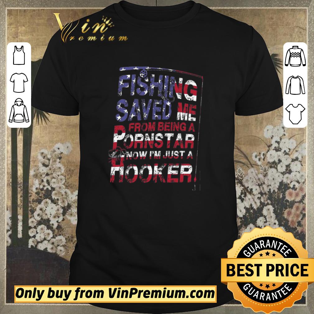 Awesome Fishing Saved Me From Being A Pornstar Now I’m Just A Hooker American Flag shirt sweater