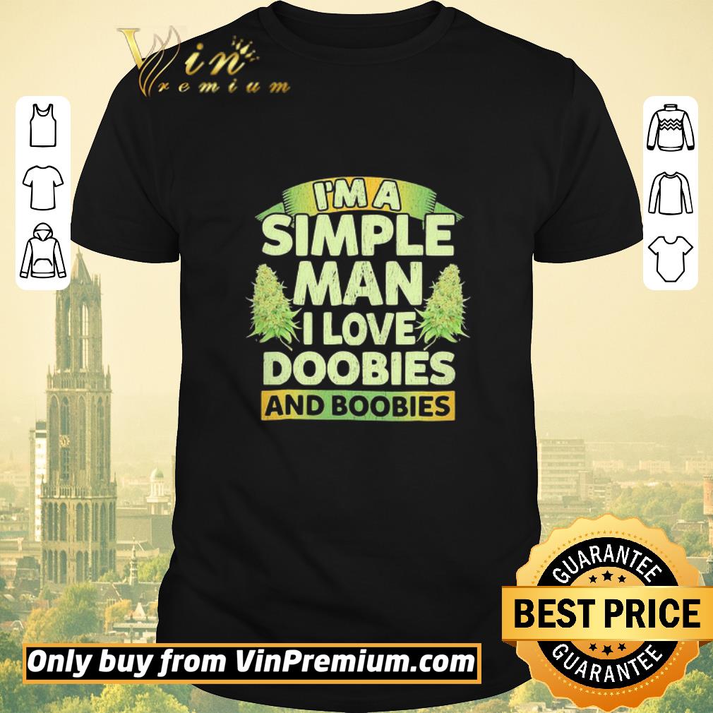 Awesome I’m A Simple Man I Love Doobies And Boobies Weed Cannabis shirt sweater