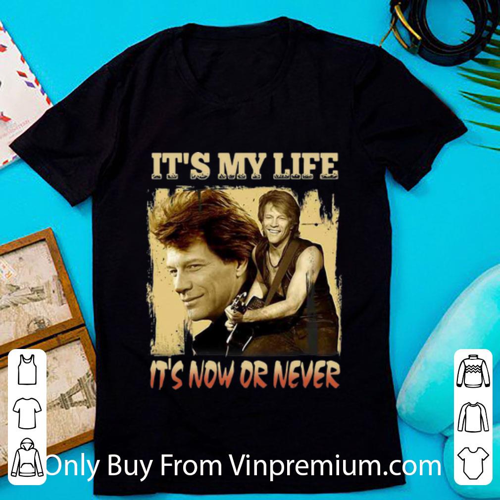 Awesome It’s My Life It’s Now Or Never Bon Jovi shirt