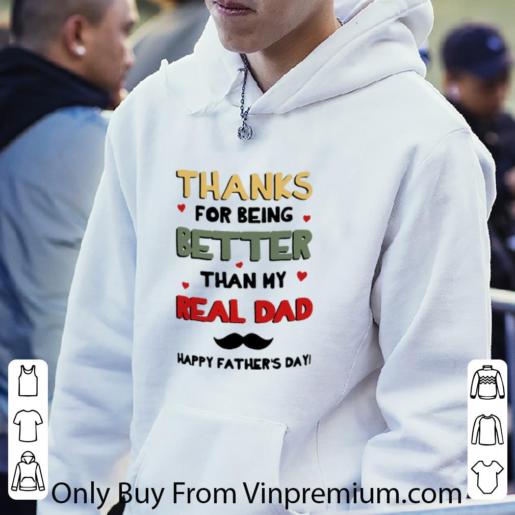 0a001318 premium thanks for being better than my real dad happy father s day shirt 4 - Premium Thanks For Being Better Than My Real Dad Happy Father’s Day shirt