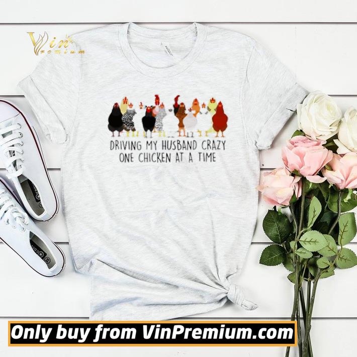 0a867aa2 driving my husband crazy one chicken at a time shirt 4 - Driving my husband crazy one chicken at a time shirt