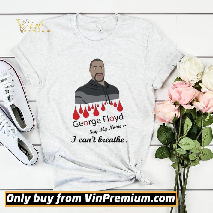 George floyd say my name I can’t breathe shirt sweater 0d3be916 george floyd say my name i can t breathe shirt sweater 4 - George floyd say my name I can’t breathe shirt sweater