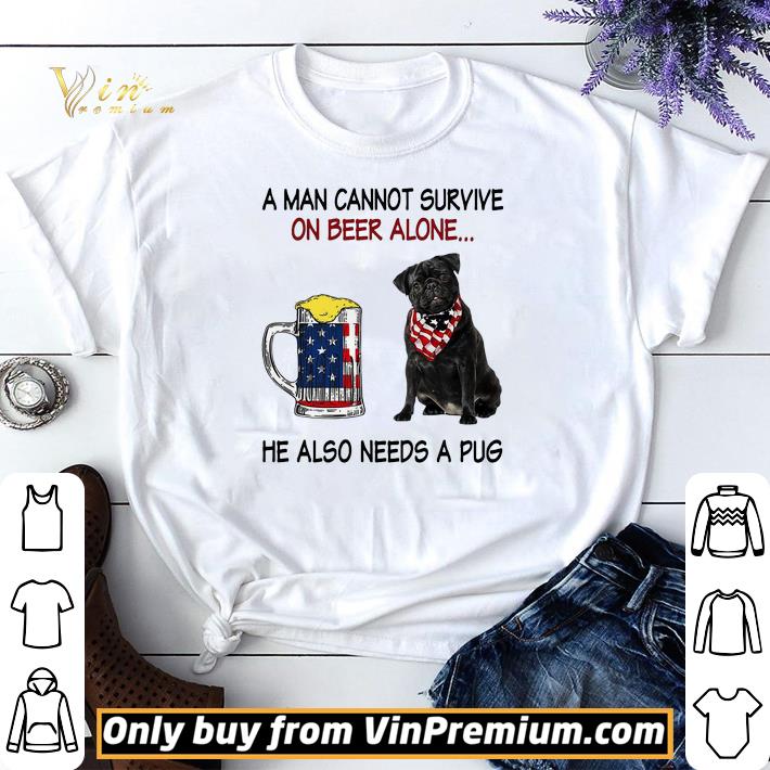 A man cannot survive alone on wine he also needs a Pug USA flag shirt