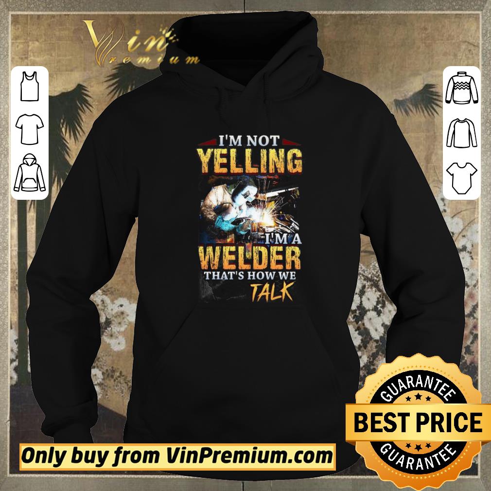 0f42e292 hot i m not yelling welder that s how we talk shirt sweater 4 - Hot I’m Not Yelling Welder That’s How We Talk shirt sweater