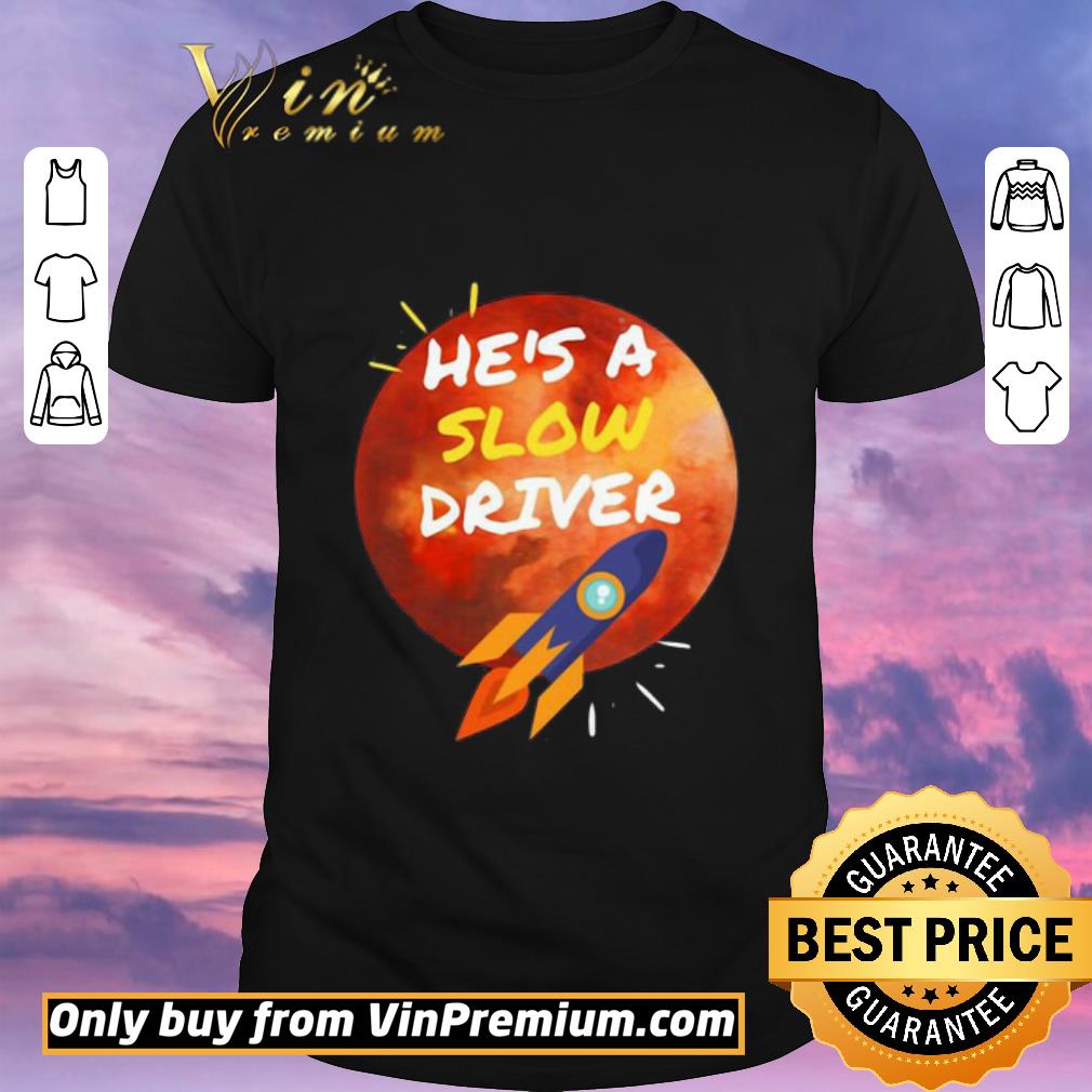 Nice He’s A Slow Driver-Spacex 2020 shirt sweater