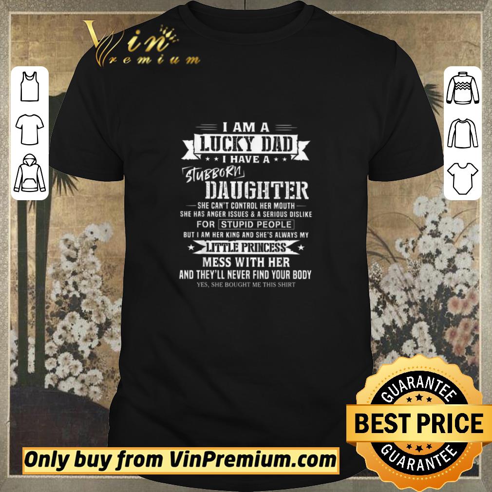 Funny Father’s Day I Am A Lucky Dad I Have A Stubborn Daughter She Can’t Control shirt sweater