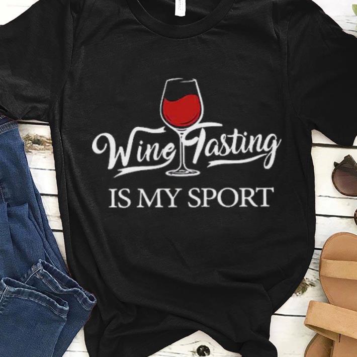 Original Wine Tasting Is My Sport Shirt