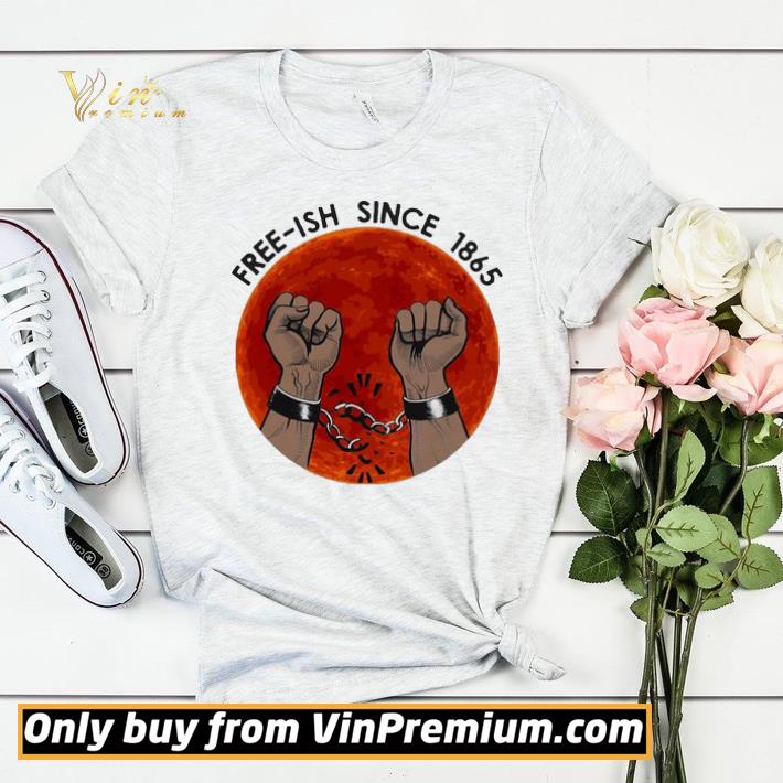 Free-ish since 1865 juneteenth day shirt sweater 13ea0acb free ish since 1865 juneteenth day shirt sweater 4 - Free-ish since 1865 juneteenth day shirt sweater