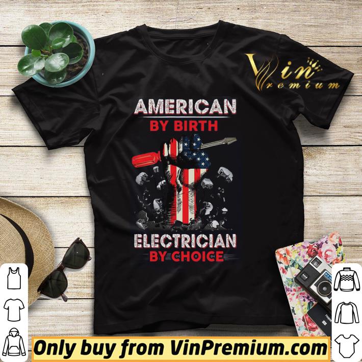 The Fist American By Birth Electrician By Choice shirt 1537e456 the fist american by birth electrician by choice shirt 4 - The Fist American By Birth Electrician By Choice shirt