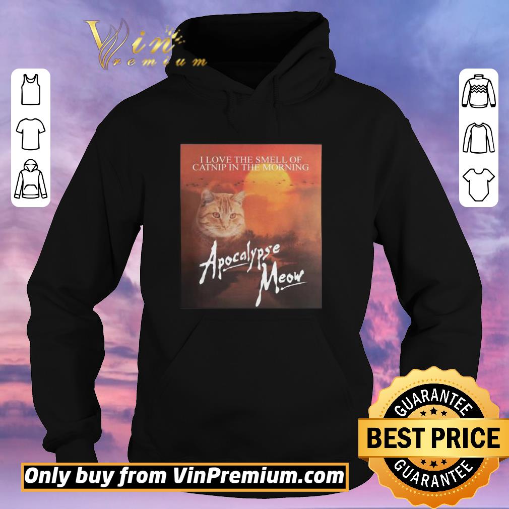 Awesome I love the smell of catnip in the morning Apocalypse meow shirt sweater 159f464c awesome i love the smell of catnip in the morning apocalypse meow shirt sweater 4 - Awesome I love the smell of catnip in the morning Apocalypse meow shirt sweater