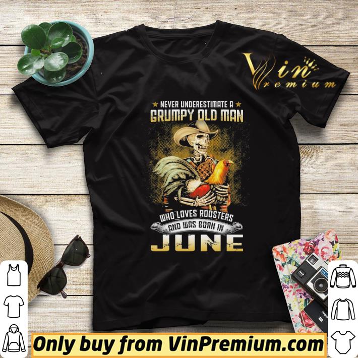167d0e41 never underestimate a grumpy old man who loves roosters and was born in june shirt sweater 4 - Never Underestimate A Grumpy Old Man Who Loves Roosters And Was Born In June shirt sweater