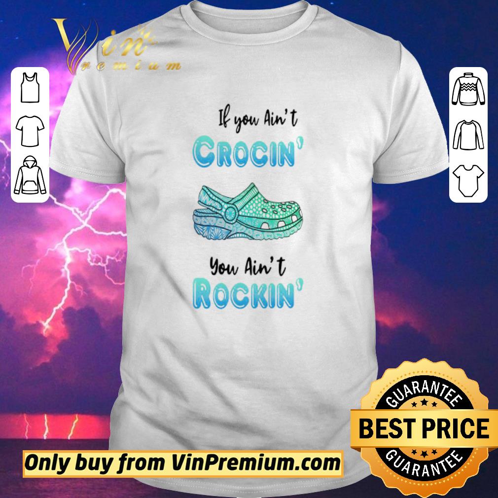 Hot Crocs if you ain’t crocin’ you ain’t rockin’ shirt sweater