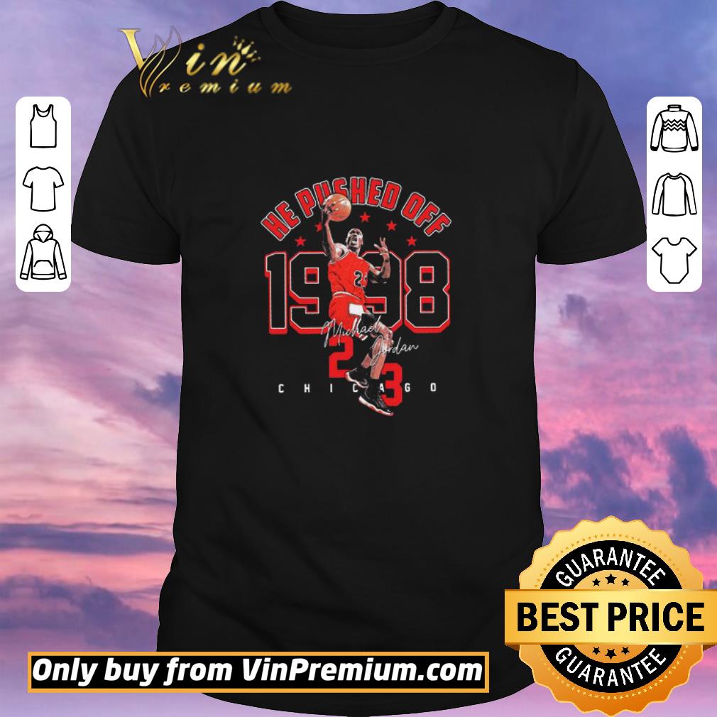 Funny He Pushed Off 1998 Michael Jordan 23 Chicago Bulls Signature shirt sweater