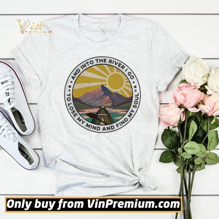 1942b2e9 and into the river i go to lose my mind and find my soul shirt sweater 4 - And into the river I go to lose my mind and find my soul shirt sweater