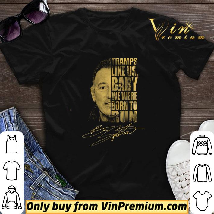 Bruce Springsteen Tramps Like Us Baby We Were Born To Run Signature shirt sweater