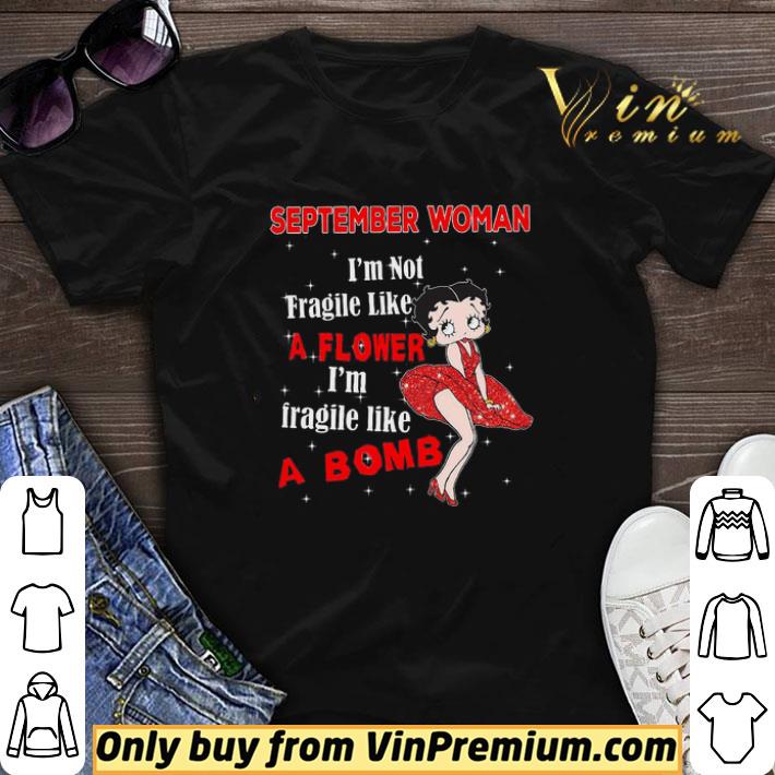 Betty Boop September Woman I’m Not Fragile Like A Flower I’m Fragile Like A Bomb shirt sweater