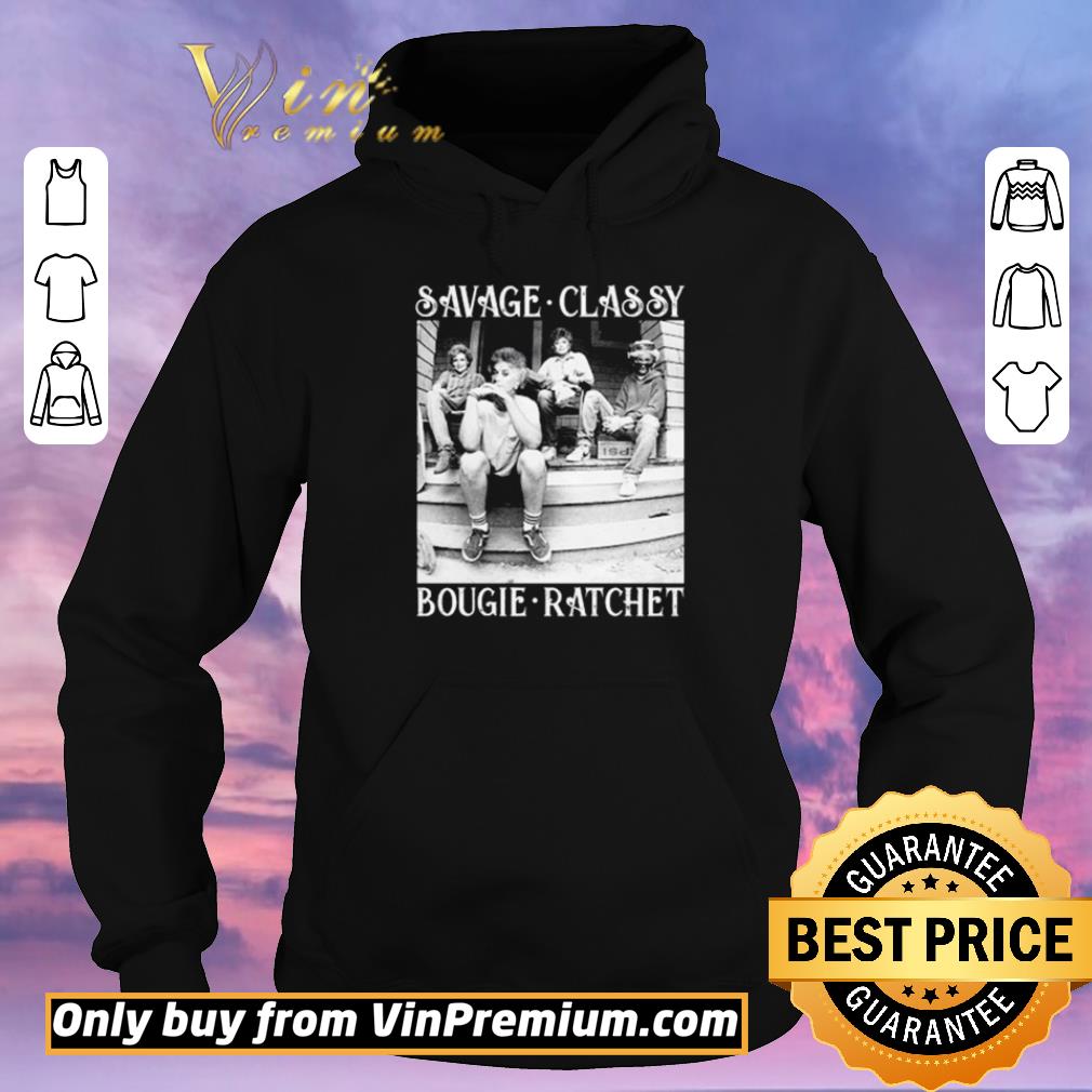 Awesome The Golden Girls savage Classy Bougie Ratchet shirt sweater 1b043940 awesome the golden girls savage classy bougie ratchet shirt sweater 4 - Awesome The Golden Girls savage Classy Bougie Ratchet shirt sweater