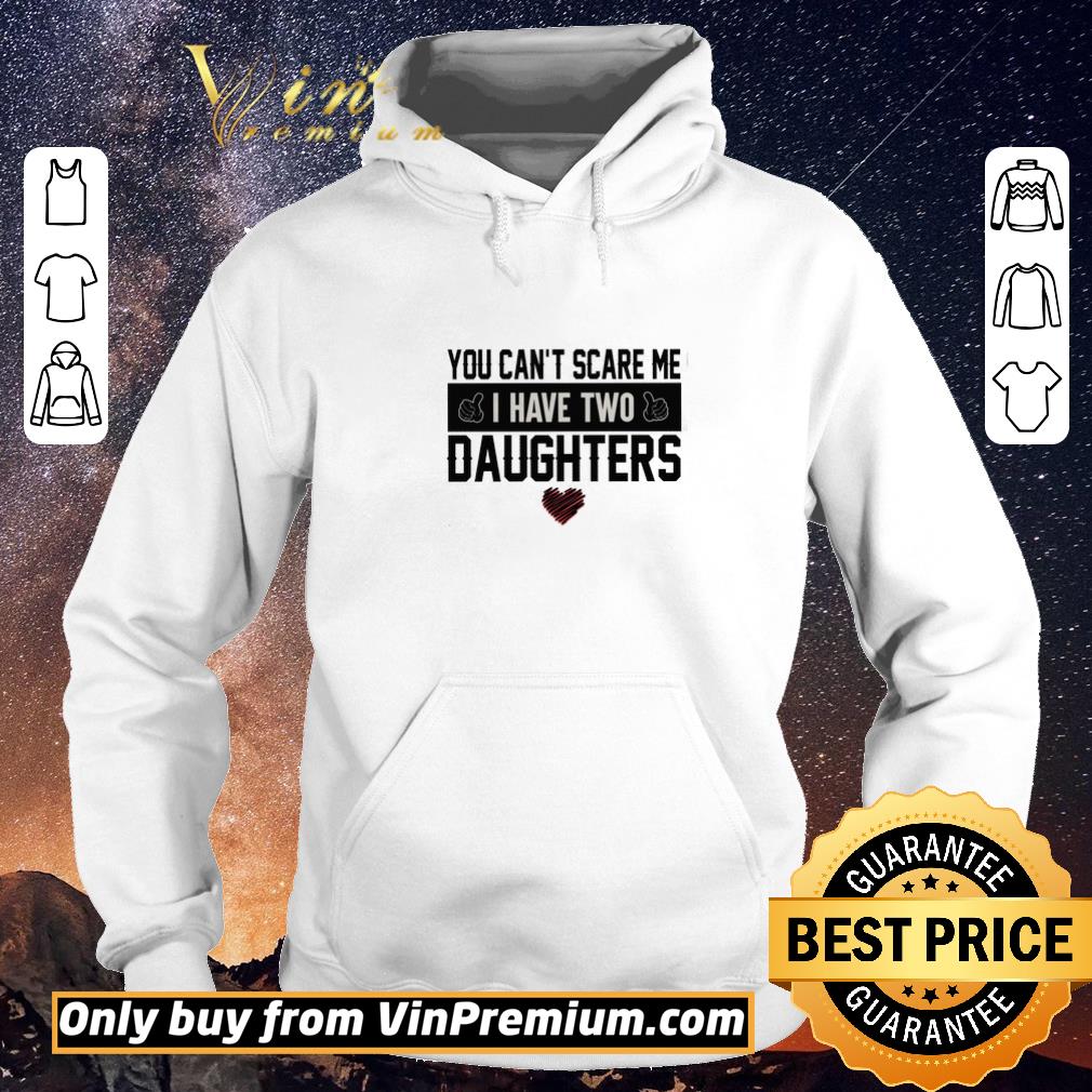 1b907029 original you can t scare me i have two daughters heart shirt sweater 4 - Original You Can't Scare Me I Have Two Daughters Heart shirt sweater