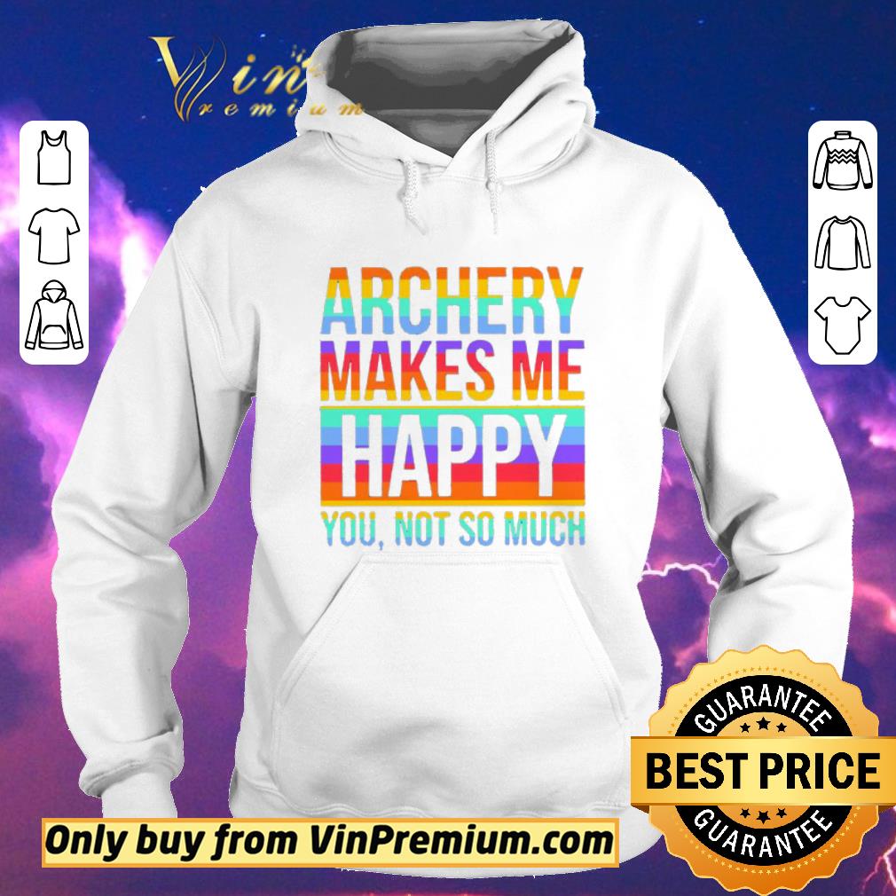 Funny LGBT Archery makes Me Happy You not so much shirt sweater 1c8c8df6 funny lgbt archery makes me happy you not so much shirt sweater 4 - Funny LGBT Archery makes Me Happy You not so much shirt sweater