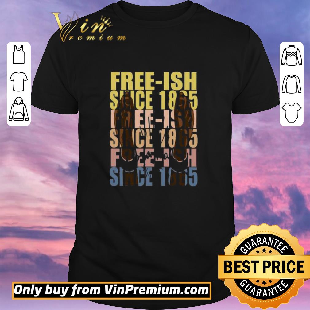 Original Free-Ish Since 1865 Juneteenth shirt sweater