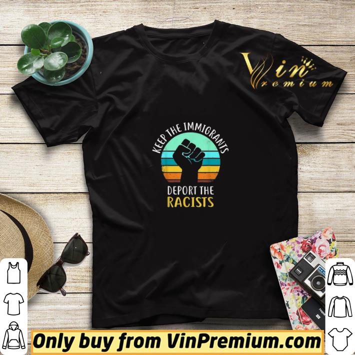 1d09a45c the raised fist keep immigrants deport racists anti racism shirt sweater 4 - The Raised Fist Keep Immigrants Deport Racists Anti Racism shirt sweater