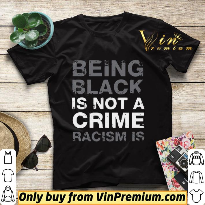 Being Black Is Not A Crime Racism Is shirt sweater 1d24ef61 being black is not a crime racism is shirt sweater 4 - Being Black Is Not A Crime Racism Is shirt sweater