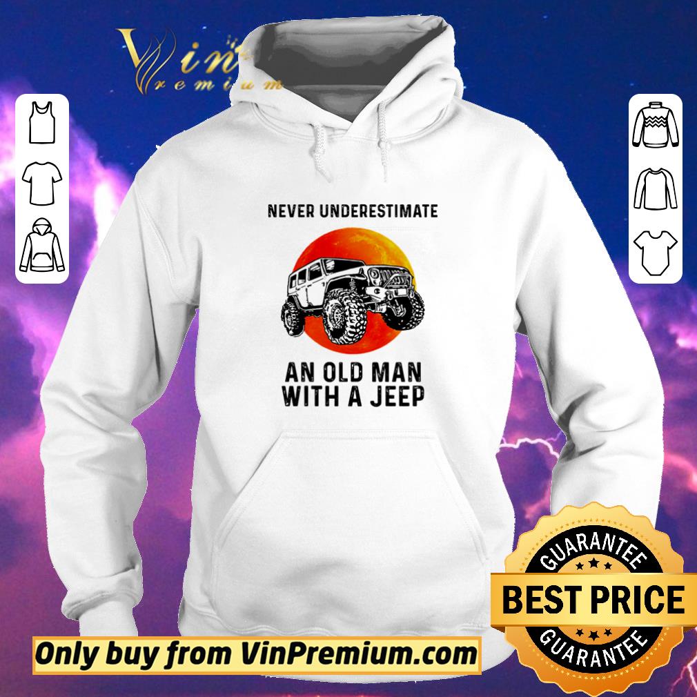 1ef397a6 hot never underestimate an old man with a jeep shirt 4 - Hot Never underestimate an old man with a Jeep shirt