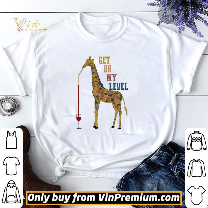 Giraffe Drink Wine Get On My Level shirt sweater