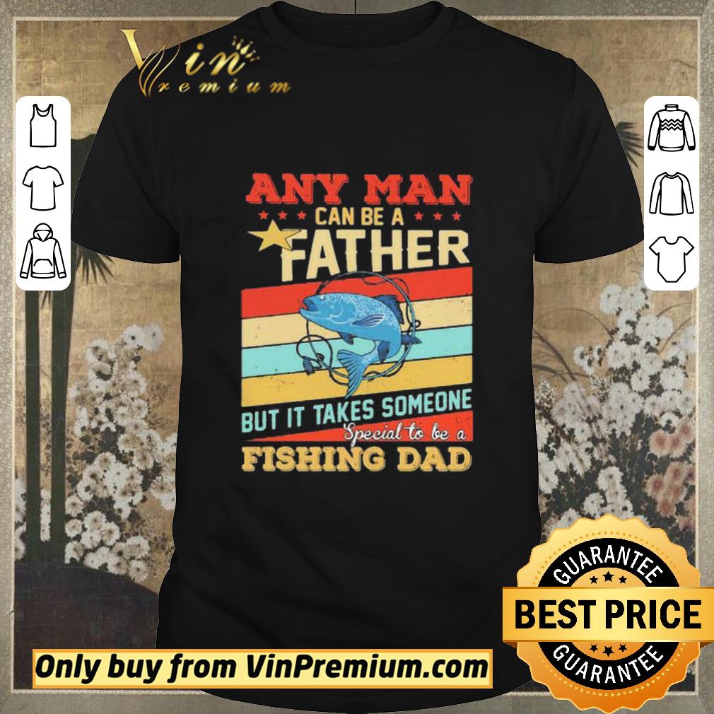 Awesome Any man can be a father but it takes someone special to be a fishing dad vintage shirt sweater