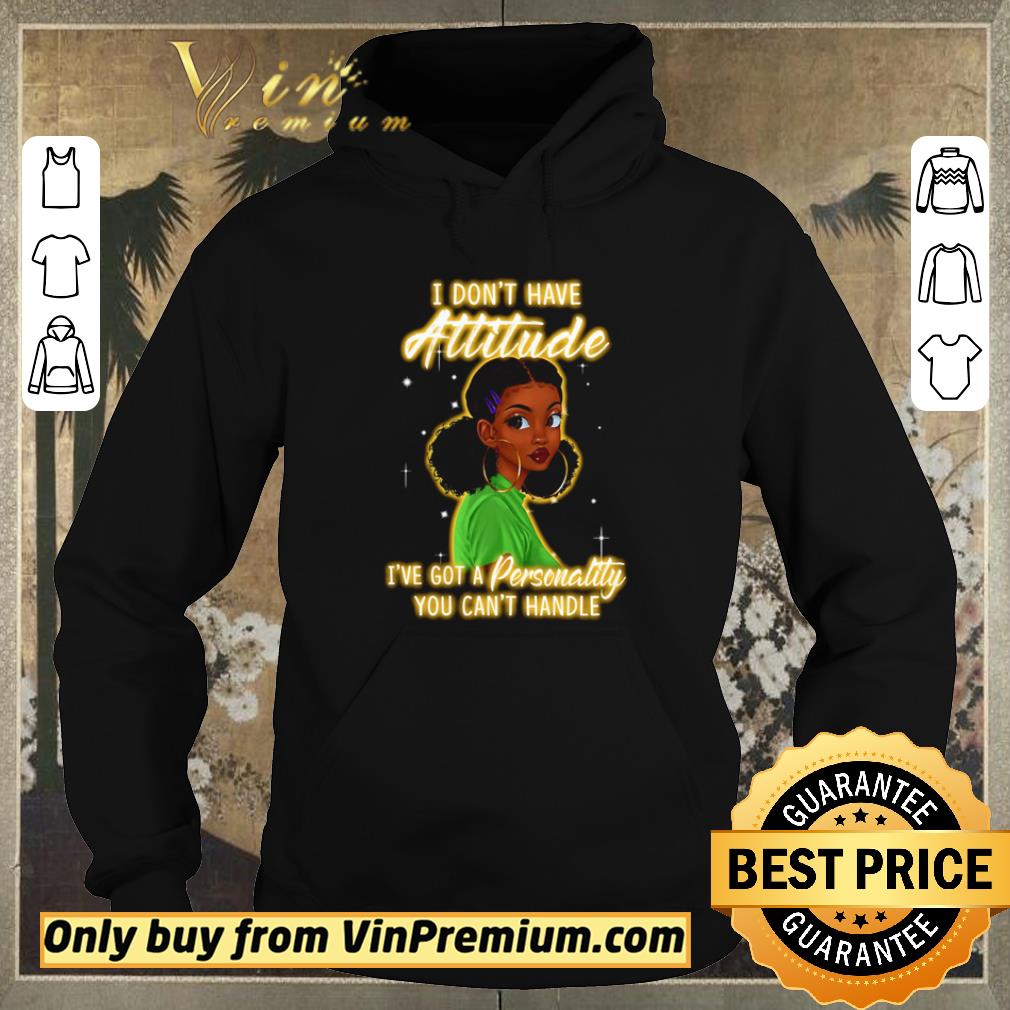 25575a7b top i don t have attitude i ve got a personality you can t handle shirt sweater 4 - Top I don’t have attitude I’ve got a personality you can’t handle shirt sweater