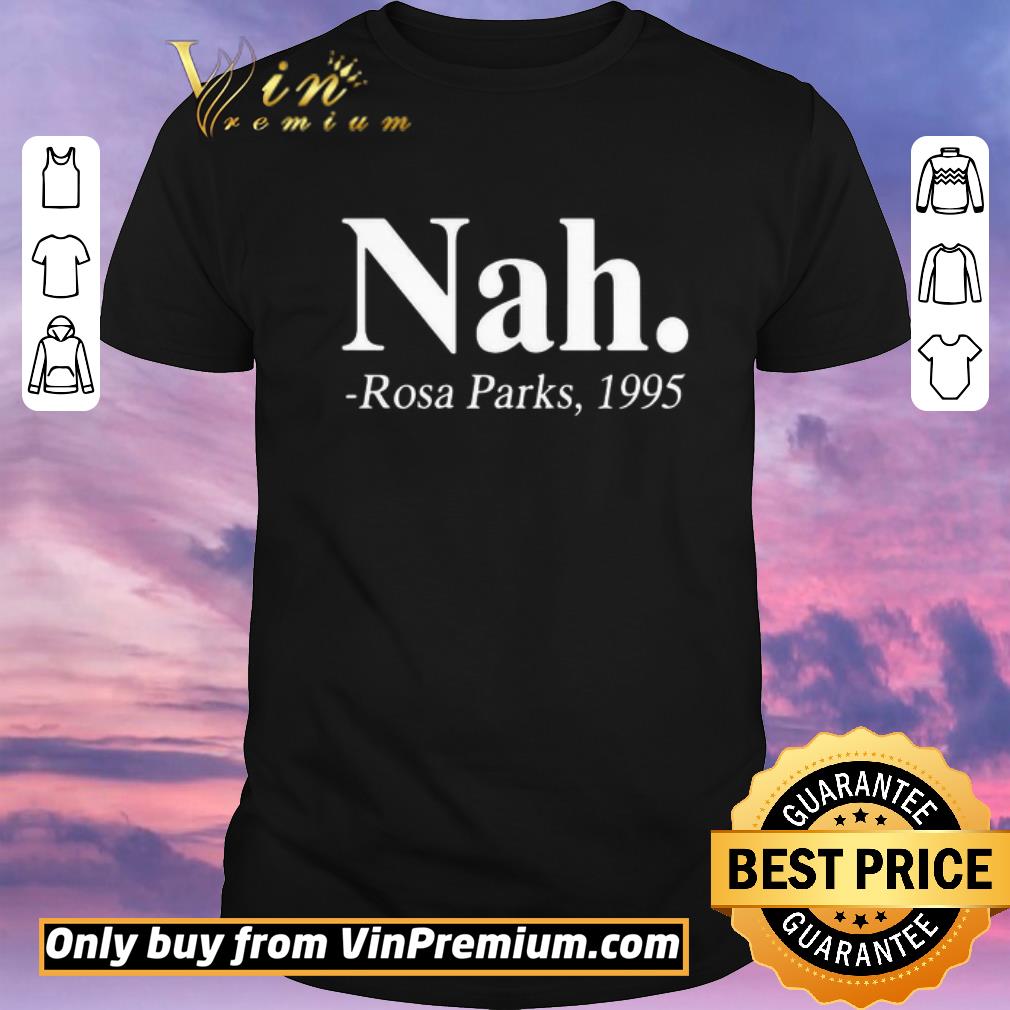 Funny Nah Rosa Parks 1995 shirt sweater