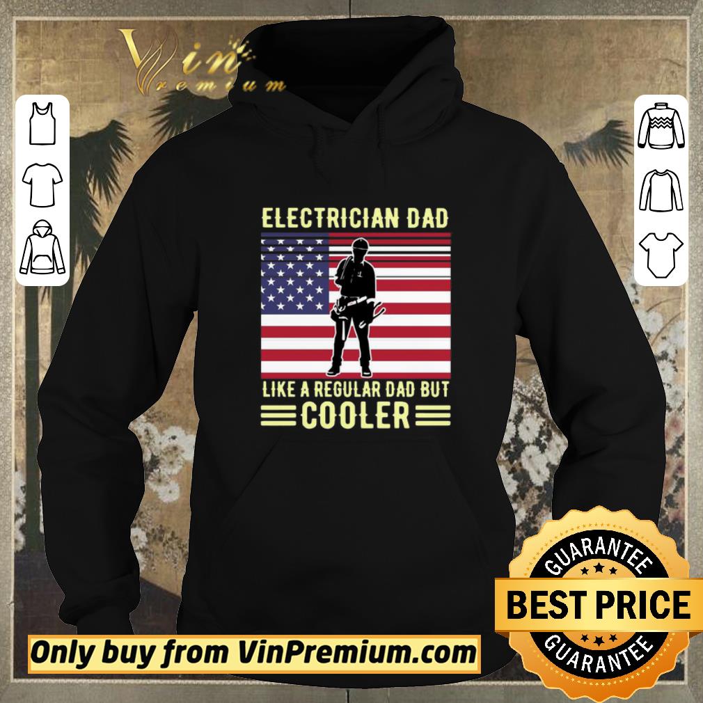 2bcb24da premium electrician dad like a regular dad but cooler american flag shirt sweater 4 - Premium Electrician Dad Like A Regular Dad But Cooler American Flag shirt sweater