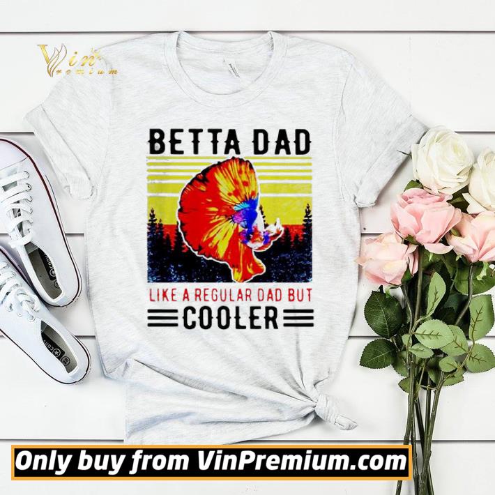 Betta Dad Like A Regular Dad But Cooler Vintage shirt sweater 2c5ab743 betta dad like a regular dad but cooler vintage shirt sweater 4 - Betta Dad Like A Regular Dad But Cooler Vintage shirt sweater