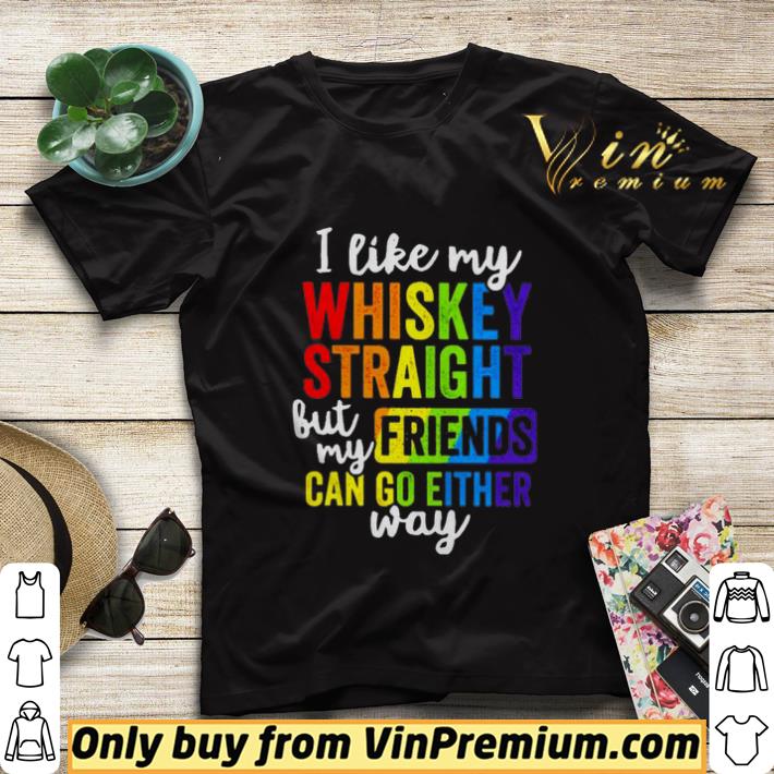 2d2fb7d4 i like my whiskey straight but my friend can go either way shirt sweater 4 - I like my whiskey straight but my friend can go either way shirt sweater