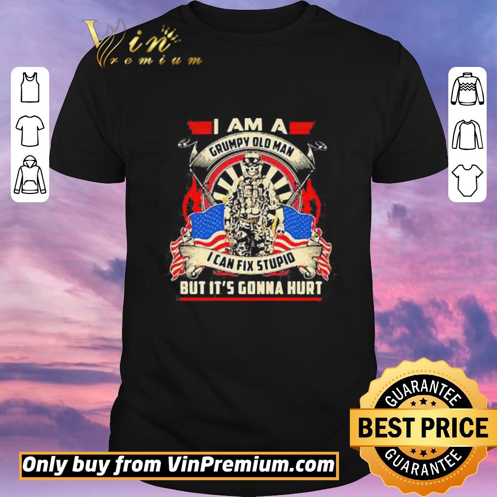 Funny American I Am A Grumpy Old Man I Can Fix Stupid But It’s Gonna Hurt shirt sweater