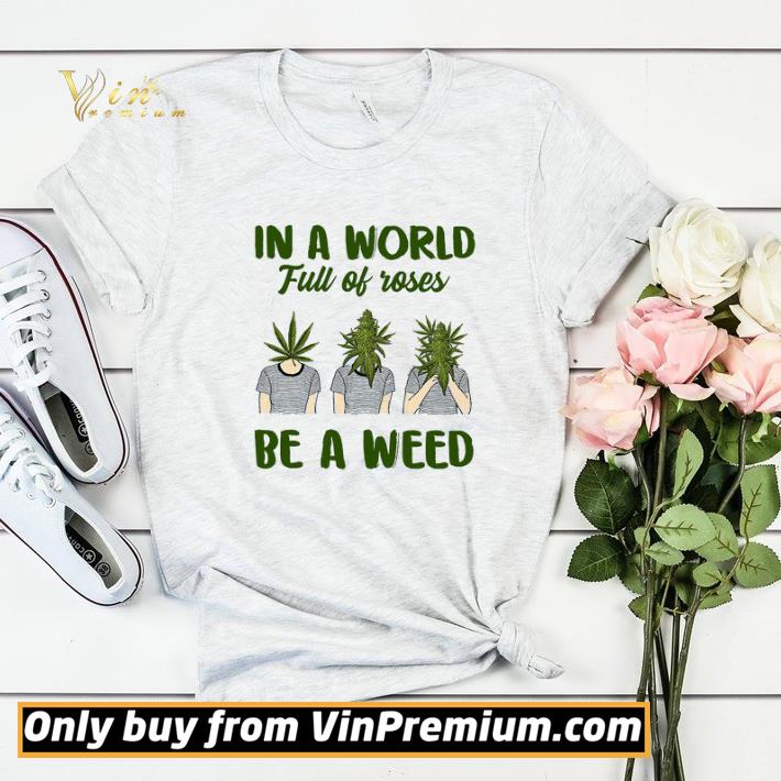2e3a01b2 in a world full of roses be a weed shirt sweater 4 - In A World Full Of Roses Be A Weed shirt sweater